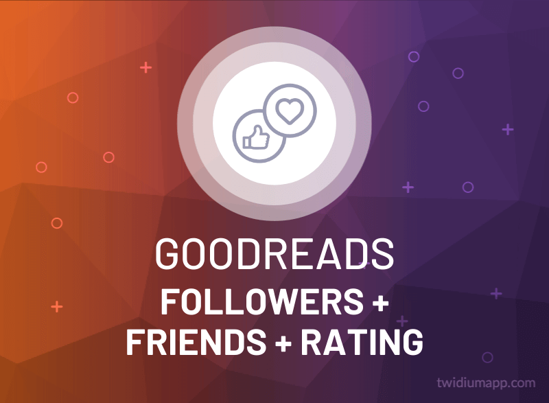 Buy Goodreads Followers, Friends & Rating Real & Fast TwiDiumApp
